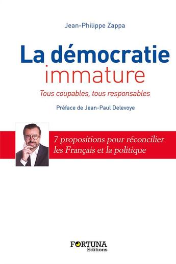 Couverture du livre « La démocratie immature : tous coupables, tous responsables » de Jean-Philippe Zappa aux éditions Fortuna