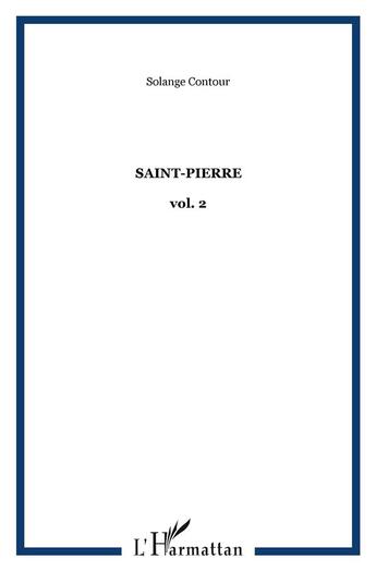 Couverture du livre « Saint-pierre - vol. 2 » de Solange Contour aux éditions L'harmattan