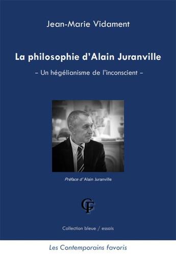 Couverture du livre « La philosophie d'Alain Juranville ; un hégélianisme de l'inconscient » de Jean-Marie Vidament aux éditions Les Contemporains Favoris