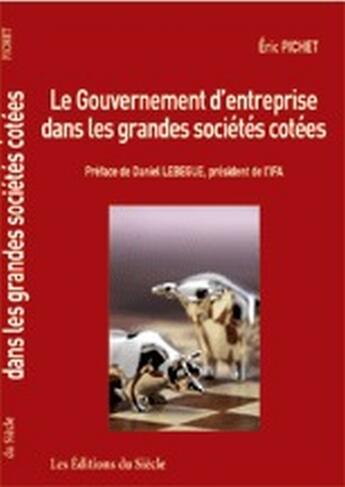 Couverture du livre « Le gouvernement d'entreprise dans les grandes sociétés cotées » de Eric Pichet aux éditions Siecle