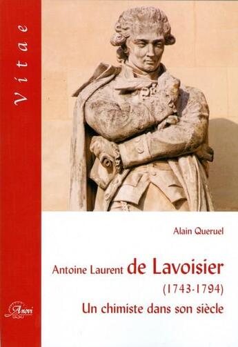 Couverture du livre « Antoine Laurent de Lavoisier (1743-1794) ; un chimiste dans son siècle » de Alain Queruel aux éditions Anovi