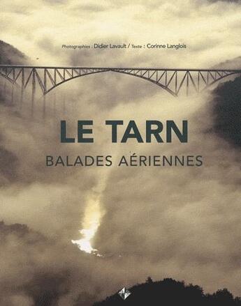 Couverture du livre « Le Tarn ; balades aériennes » de Corinne Langlois et Didier Lavault aux éditions Patrimoines & Medias