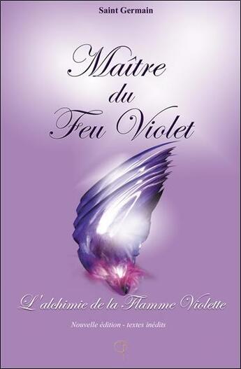 Couverture du livre « Maître du feu violet : l'alchimie de la flamme violette » de Saint Germain aux éditions Tara Glane