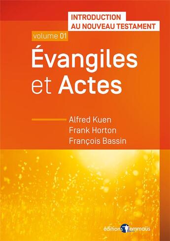 Couverture du livre « Introduction au Nouveau Testament t.1 ; évangiles et actes » de Alfred Kuen et Francois Bassin et Frank Horton aux éditions Emmaus