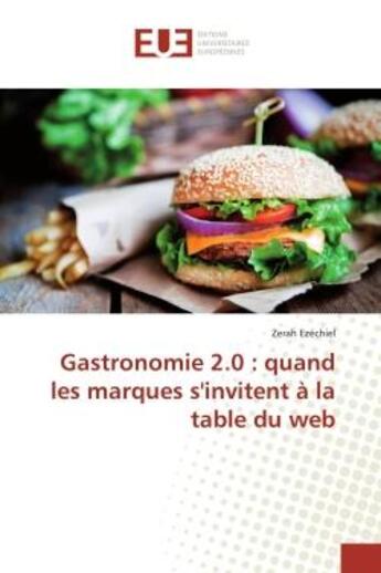 Couverture du livre « Gastronomie 2.0 : quand les marques s'invitent à la table du web » de Zerah Ezechiel aux éditions Editions Universitaires Europeennes