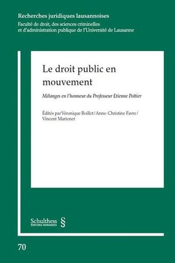 Couverture du livre « Le droit public en mouvement ; mélanges en l'honneur du professeur Etienne Poltier » de Vincent Martenet et Anne-Christine Favre et Veronique Boillet aux éditions Schulthess