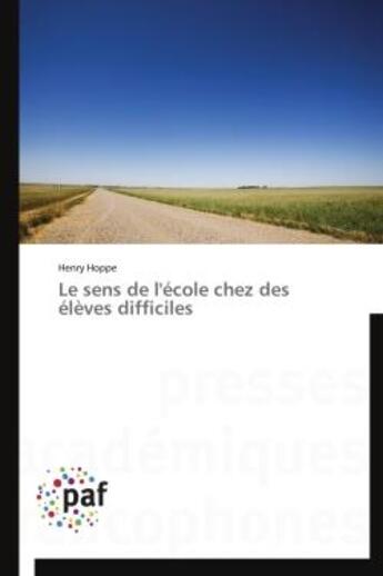 Couverture du livre « Le sens de l'ecole chez des eleves difficiles » de Hoppe Henry aux éditions Presses Academiques Francophones