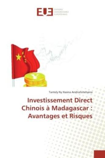 Couverture du livre « Investissement Direct Chinois A Madagascar : Avantages et Risques » de Tantely Andriatsitohaina aux éditions Editions Universitaires Europeennes