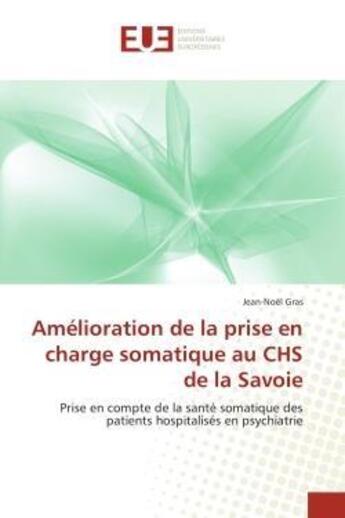 Couverture du livre « Amelioration de la prise en charge somatique au chs de la savoie - prise en compte de la sante somat » de Gras Jean-Noel aux éditions Editions Universitaires Europeennes