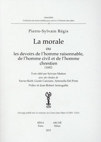 Couverture du livre « La morale ou les devoirs de l'homme raisonnable, de l'homme civil et de l'homme chrestien (1682) » de Pierre-Sylvain Regis aux éditions Arche Milan