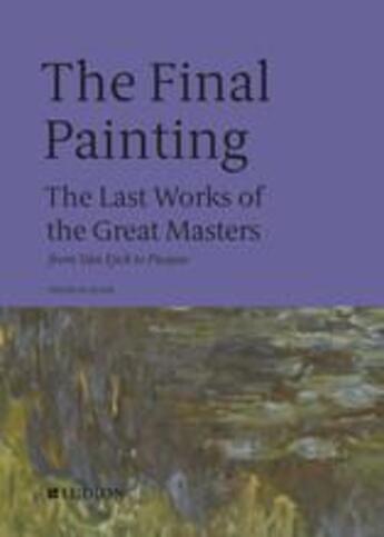 Couverture du livre « The final painting: the last works of the great masters, from giotto to warhol » de Patrick De Rynck aux éditions Thames & Hudson