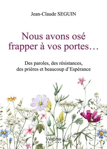 Couverture du livre « Nous avons osé frapper à vos portes... ; des paroles, des résistances, des prières et beaucoup d'espérance » de Jean-Claude Seguin aux éditions Verone