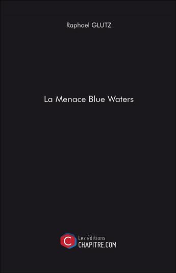 Couverture du livre « La menace Blue Waters » de Raphael Glutz aux éditions Chapitre.com