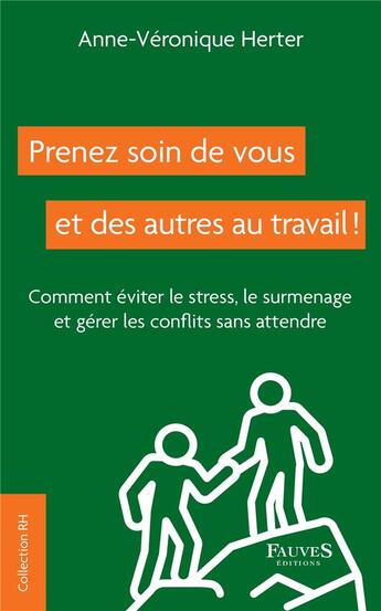 Couverture du livre « Prenez soin de vous et des autres au travail ! comment éviter le stress, le surmenage et gérer les conflits sans attendre » de Anne-Veronique Herter aux éditions Fauves