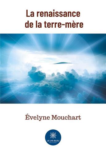 Couverture du livre « La renaissance de la terre-mère » de Evelyne Mouchart aux éditions Le Lys Bleu