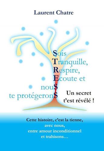 Couverture du livre « Sois tranquille, respire, écoute et nous te protégerons » de Laurent Chatre aux éditions Librinova