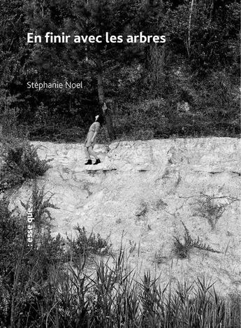 Couverture du livre « En finir avec les arbres » de Stephanie Noel aux éditions Esse Que