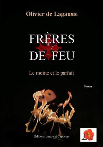 Couverture du livre « Frères de feu ; le moine et le parfait » de Olivier De Lagausie aux éditions Lazare Et Capucine