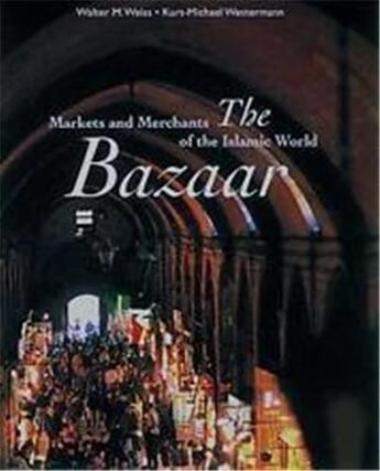 Couverture du livre « The bazaar markets and merchants of the islamic world » de Weiss Walter M & Wes aux éditions Thames & Hudson