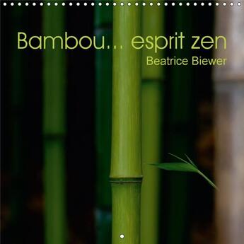 Couverture du livre « Bambou esprit zen calendrier mural 2018 300 300 mm square - le bambou figure emblematique » de Biewer B aux éditions Calvendo