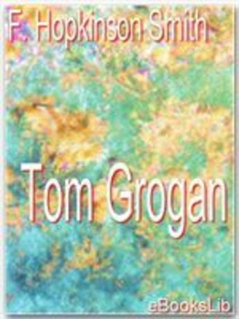 Couverture du livre « Tom Grogan » de F. Hopkinson Smith aux éditions Ebookslib