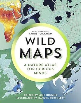 Couverture du livre « WILD MAPS - A NATURE ATLAS FOR CURIOUS MINDS » de Mike Higgins aux éditions Granta Books