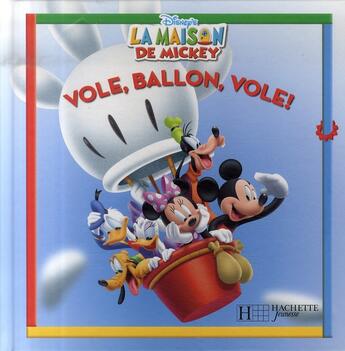 Couverture du livre « La maison de Mickey ; vole, ballon, vole ! » de Disney aux éditions Disney Hachette