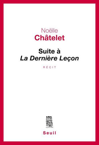 Couverture du livre « Suite à la dernière leçon » de Noelle Chatelet aux éditions Seuil