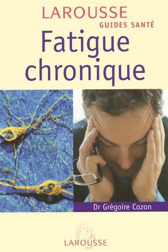 Couverture du livre « Fatigue Chronique » de Gregoire Cozon aux éditions Larousse