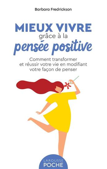 Couverture du livre « Mieux vivre grâce à la pensée positive : comment transformer et réussir votre vie en modifiant votre façon de penser » de Frederickson Barbara aux éditions Larousse