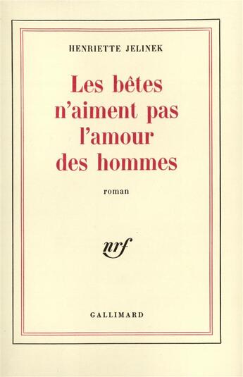 Couverture du livre « Les betes n'aiment pas l'amour des hommes » de Henriette Jelinek aux éditions Gallimard