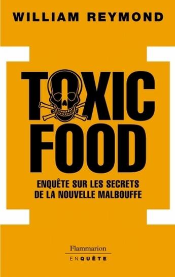 Couverture du livre « Toxic food ; enquête sur les secrets de la nouvelle malbouffe » de William Reymond aux éditions Flammarion