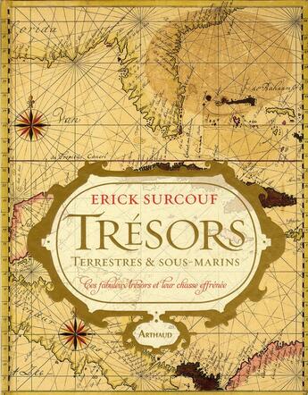Couverture du livre « Trésors terrestres & sous-marins ; ces fabuleux trésors et leur chasse effrénée » de Erick Surcouf aux éditions Arthaud