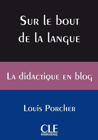 Couverture du livre « Sur le bout de la langue ; le blog de Louis Porcher » de Louis Porcher aux éditions Cle International