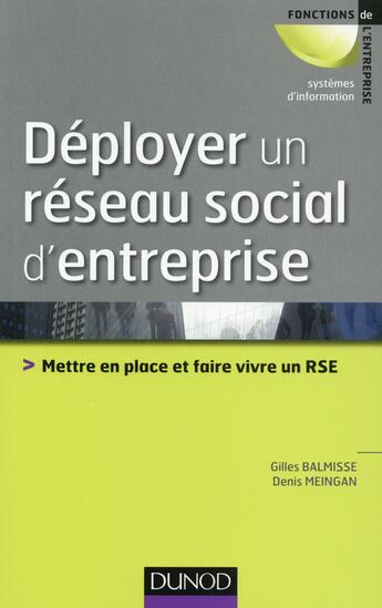 Couverture du livre « Déployer un réseau social d'entreprise ; mettre en place et faire vivre un rse » de Gilles Balmisse et Denis Meingan aux éditions Dunod