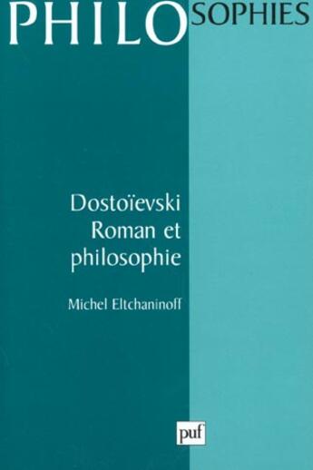 Couverture du livre « Dostoievski. roman et philosophie » de Michel Eltchaninoff aux éditions Puf