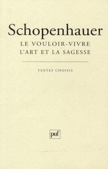 Couverture du livre « Le vouloir-vivre ; l'art et la sagesse (9e édition) » de Arthur Schopenhauer aux éditions Puf