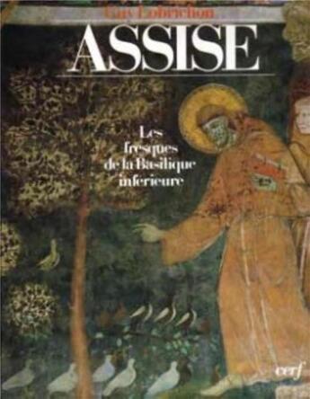 Couverture du livre « Assise : Les Fresques de la basilique inférieure » de Guy Lobrichon aux éditions Cerf