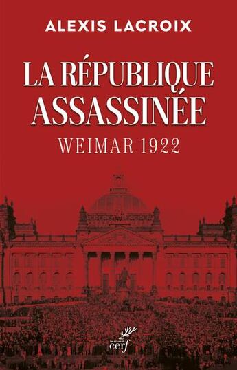 Couverture du livre « La République assassinée : Weimar 1922 » de Alexis Lacroix aux éditions Cerf