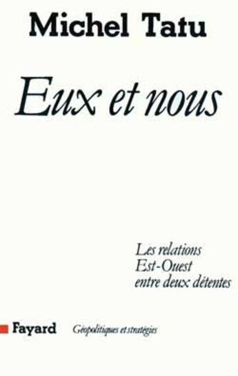 Couverture du livre « Eux et nous : Les relations Est-Ouest entre deux détentes » de Michel Tatu aux éditions Fayard