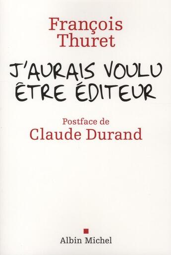 Couverture du livre « J'aurais voulu être éditeur » de Francois Thuret aux éditions Albin Michel