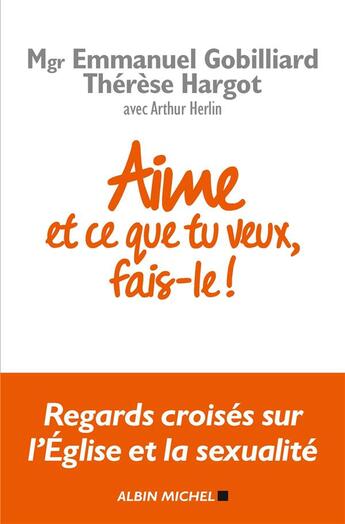 Couverture du livre « Aime et ce que tu veux, fais-le ! » de Emmanuel Gobilliard et Therese Hargot et Arthur Herlin aux éditions Albin Michel