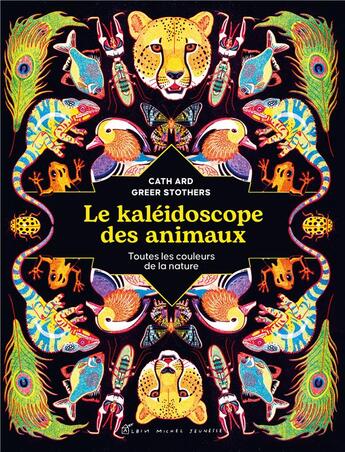 Couverture du livre « Le kaléidoscope des animaux : toutes les couleurs de la nature » de Cath Ard et Greer Stothers aux éditions Albin Michel