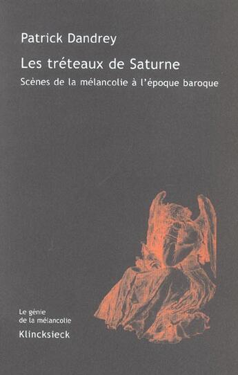 Couverture du livre « Les treteaux de saturne - scenes de la melancolie a l'epoque baroque » de Patrick Dandrey aux éditions Klincksieck