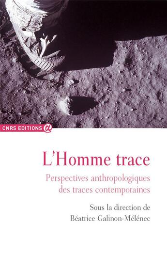 Couverture du livre « L'homme trace ; perspectives anthropologiques des traces contemporaines » de Beatrice Galinon-Melenec aux éditions Cnrs