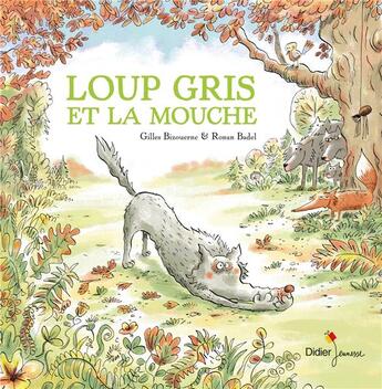 Couverture du livre « Loup gris et la mouche » de Ronan Badel et Gilles Bizouerne aux éditions Didier Jeunesse