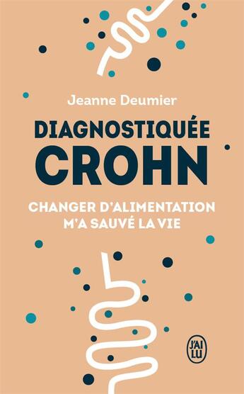 Couverture du livre « Diagnostiquée Crohn ; changer d'alimentation m'a sauvé la vie » de Jeanne Deumier aux éditions J'ai Lu