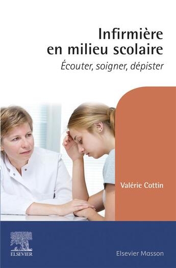 Couverture du livre « Infirmière en milieu scolaire ; écouter, soigner, dépister (2e édition) » de Valerie Cottin aux éditions Elsevier-masson