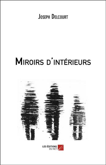 Couverture du livre « Miroirs d'intérieurs » de Joseph Delcourt aux éditions Editions Du Net