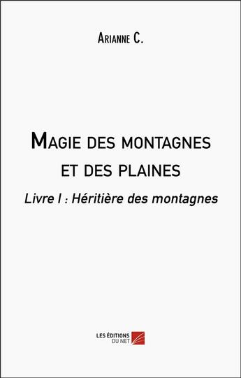 Couverture du livre « Magie des montagnes et des plaines - livre i : heritiere des montagnes » de C. Arianne aux éditions Editions Du Net